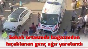 Mardin'de sokak ortasında boğazından bıçaklanan genç ağır yaralandı