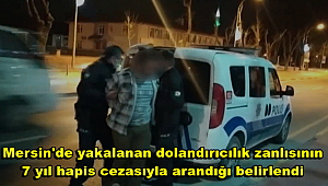 Mersin'de yakalanan dolandırıcılık zanlısının 7 yıl hapis cezasıyla arandığı belirlendi