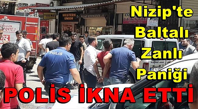 Nizip'te baltayla kendisine zarar vermek isteyen şahsı polis ikna etti