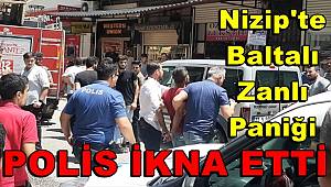 Nizip'te baltayla kendisine zarar vermek isteyen şahsı polis ikna etti