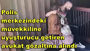 Polis merkezindeki müvekkiline uyuşturucu getiren avukat gözaltına alındı