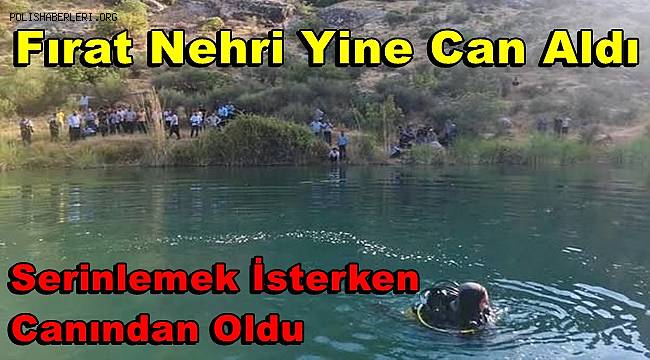 Serinlemek için Fırat Nehri'ne giren genç boğuldu 