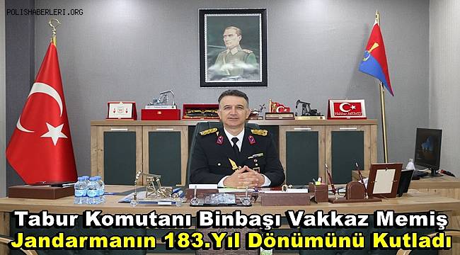 Tabur Komutanı Binbaşı Vakkaz Memiş Jandarmanın 183.Yıl Dönümünü Kutladı