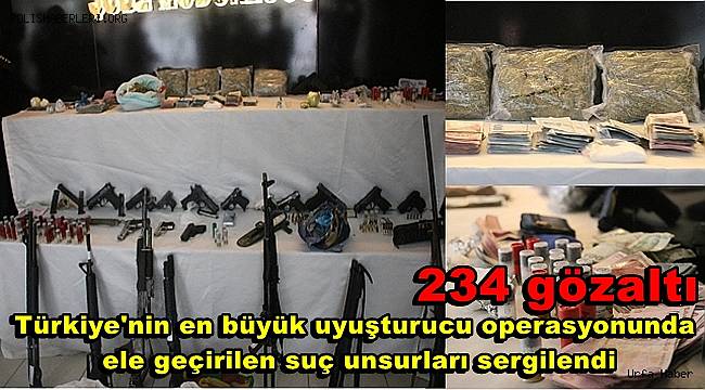 Türkiye'nin en büyük uyuşturucu operasyonunda ele geçirilen suç unsurları sergilendi, 234 gözaltı