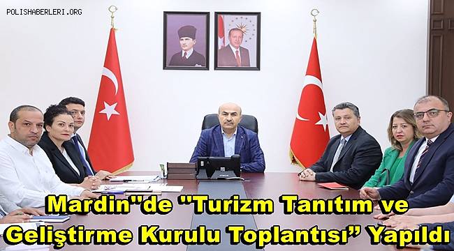 Vali Demirtaş Başkanlığında ‘’Turizm Tanıtım ve Geliştirme Kurulu Toplantısı’’ Yapıldı