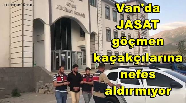 Van'da JASAT göçmen kaçakçılarına nefes aldırmıyor