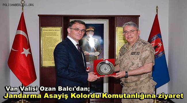 Van Valisi Balcı, Jandarma Asayiş Kolordu Komutanlığını ziyaret etti