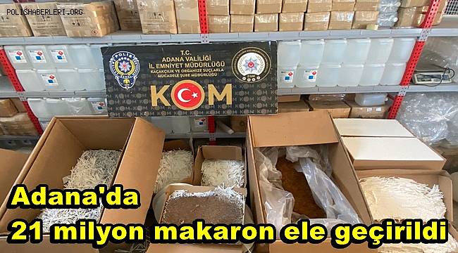Adana'da 21 milyon makaron ele geçirildi