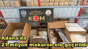 Adana'da 21 milyon makaron ele geçirildi