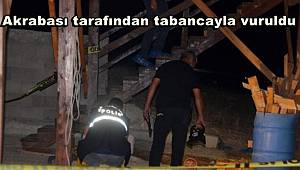 Adana'da akrabası tarafından tabancayla vurulan kişi hayatını kaybetti