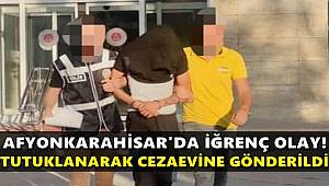 Afyonkarahisar’da iğrenç olay
