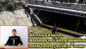 Akıntıya kapılan Batuhan'ın cansız bedenini balık tutan çocuklar buldu