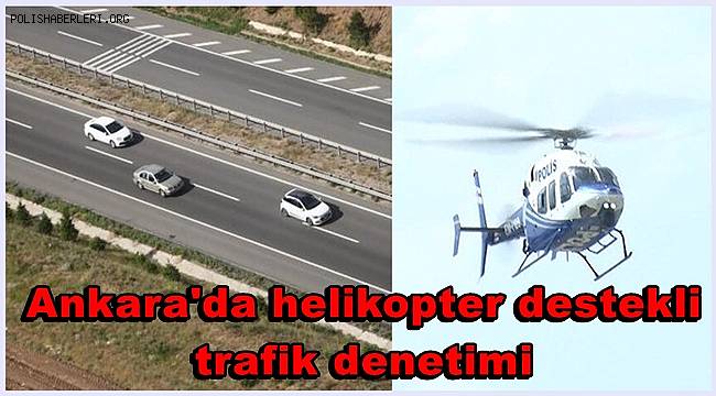 Ankara'da helikopter destekli trafik denetimi 