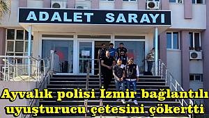 Ayvalık polisi, İzmir bağlantılı uyuşturucu çetesini çökertti 