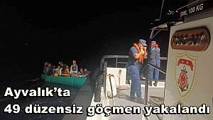 Ayvalık’ta 49 düzensiz göçmen yakalandı 