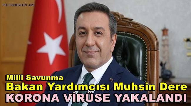 Bakan Yardımcısı Muhsin Dere korona virüse yakalandı 
