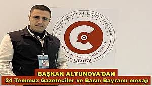 Başkan Altunova'dan ''24 Temmuz Gazeteciler ve Basın Bayramı'' mesajı