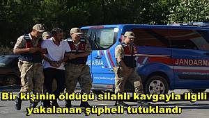 Bir kişinin öldüğü silahlı kavgayla ilgili yakalanan şüpheli tutuklandı