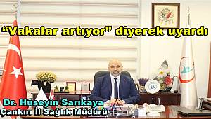 Çankırı İl Sağlık Müdürü Sarıkaya “Vakalar artıyor” diyerek uyardı 