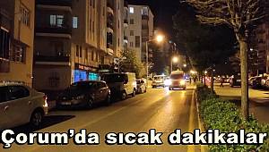 Çorum'da sıcak dakikalar, Polis aracına ateş eden şahıs etkisiz hale getirildi