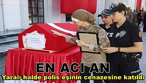 En acı an: Yaralı halde polis eşinin cenazesine katıldı