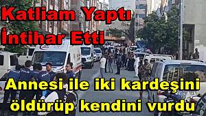 Esenyurt'ta evdeki kavgada annesi ile 2 kardeşini öldürüp kendini vurdu 