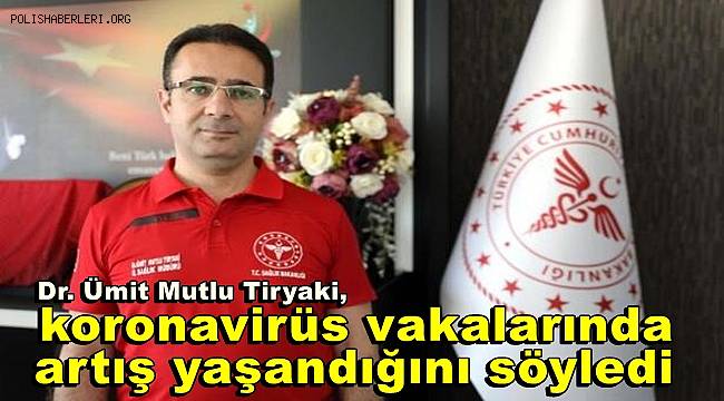 Gaziantep İl Sağlık Müdürü Dr. Ümit Mutlu Tiryaki, koronavirüs vakalarında artış yaşandığını söyledi.                                                                       