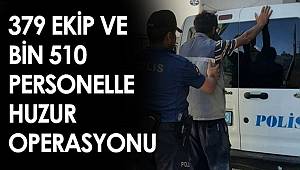 Gaziantep'te 379 ekip ve bin 510 personelle huzur operasyonu