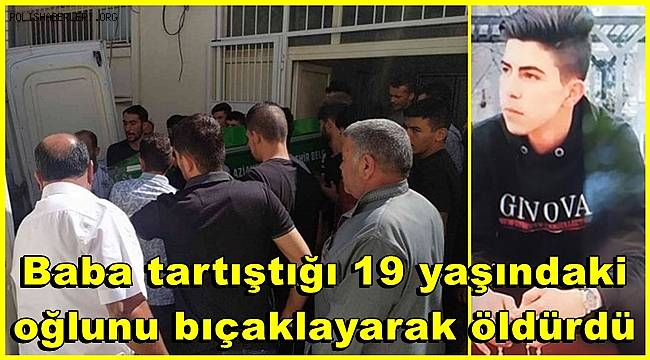Gaziantep'te baba ile oğlun bıçaklı kavgası cinayetle son buldu 