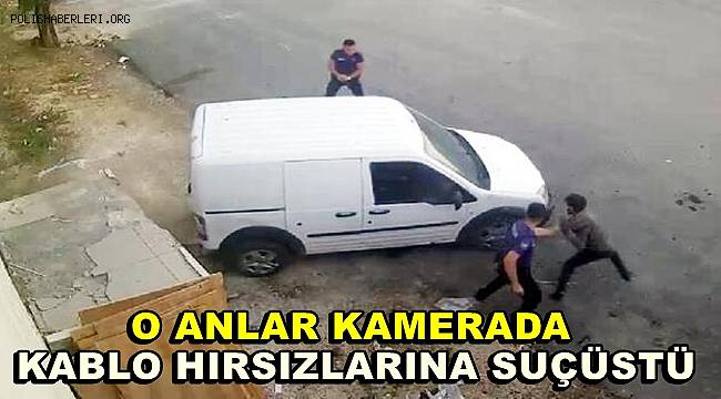 Gaziantep'te kablo hırsızlarına suçüstü, o anlar kamerada