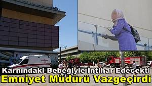 Gaziantep'te karnındaki bebeğiyle intihar girişiminde bulunan kadını bu kararından emniyet müdürü vazgeçirdi
