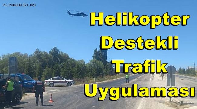 Helikopter destekli trafik denetiminde 6 bin 460 TL para cezası uygulandı