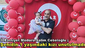 İl Emniyet Müdürü Salim Cebeloğlu şehidin 1 yaşındaki kızını unutmadı