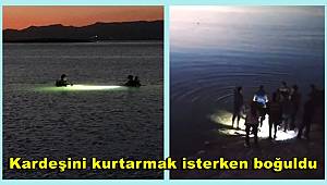 Kardeşini kurtarmak isterken boğuldu 