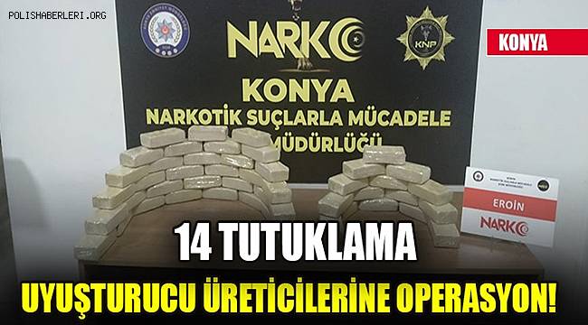 Konya merkezli uyuşturucu operasyonunda yakalanan 14 zanlı tutuklandı 