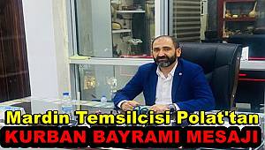 Mardin Bölge Müdürü Polat'ın Kurban Bayramı Mesajı