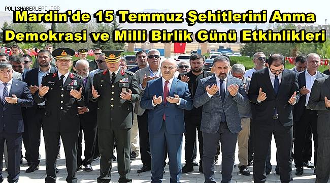 Mardin'de 15 Temmuz Şehitlerini Anma, Demokrasi ve Milli Birlik Günü Etkinlikleri 