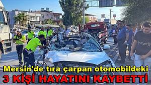 Mersin'de tıra çarpan otomobildeki 3 kişi öldü 