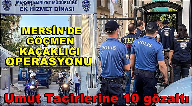 Mersin merkezli göçmen kaçakçılarına yönelik 