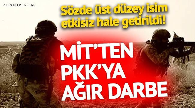 MİT'ten terör örgütü PKK'ya ağır darbe