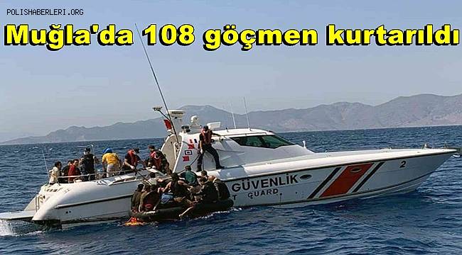 Muğla kıyılarında 108 göçmen kurtarıldı