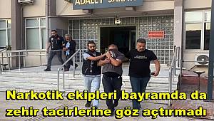 Narkotik ekipleri bayramda da zehir tacirlerine göz açtırmadı