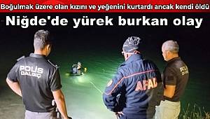 Niğde'de yürek burkan olay! Boğulma tehlikesi yaşayan çocuğunu kurtaran baba boğularak can verdi