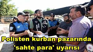 Polisten kurban pazarında 'sahte para' uyarısı