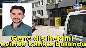 Sakarya'da genç diş hekimi evinde cansız bulundu 