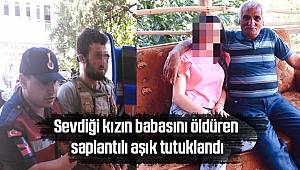 Sevdiği kızın babasını öldüren saplantılı aşık tutuklandı 