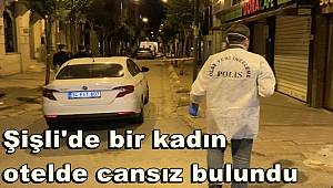 Şişli'de yabancı uyruklu bir kadın otelde cansız bulundu 