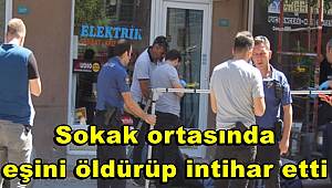Sokak ortasında eski eşini öldürüp intihar etti 