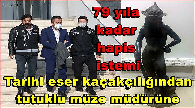 Tarihi eser kaçakçılığından tutuklu müze müdürüne, 79 yıla kadar hapis istemi 