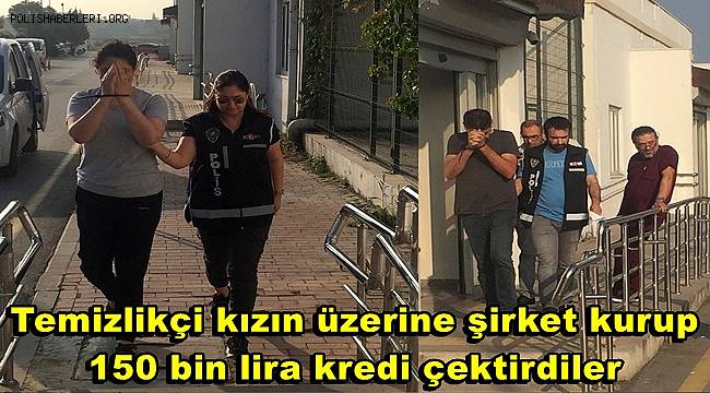Temizlikçi kızın üzerine şirket kurup 150 bin lira kredi çektirdiler 